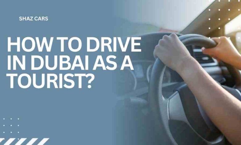 How to Drive in Dubai as a Tourist?
