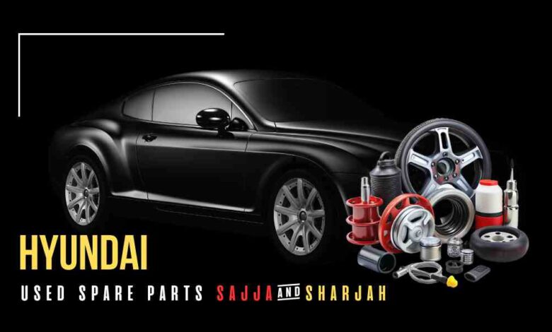 Hyundai Used Spare Parts Sajaa and Sharjah