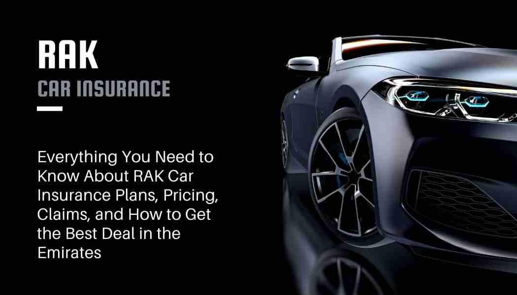 RAK Car Insurance UAE: Complete Guide to Coverage & Savings